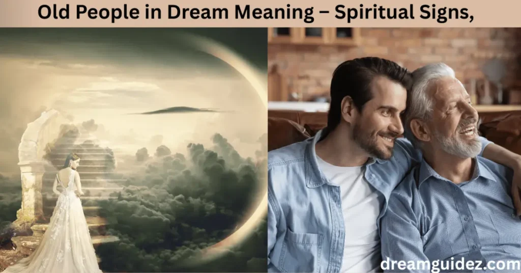 Old People In Dream Meaning – Spiritual Signs, Emotional Clues & 5 Hidden Messages 2 Old People in Dream Meaning – Spiritual Signs,
