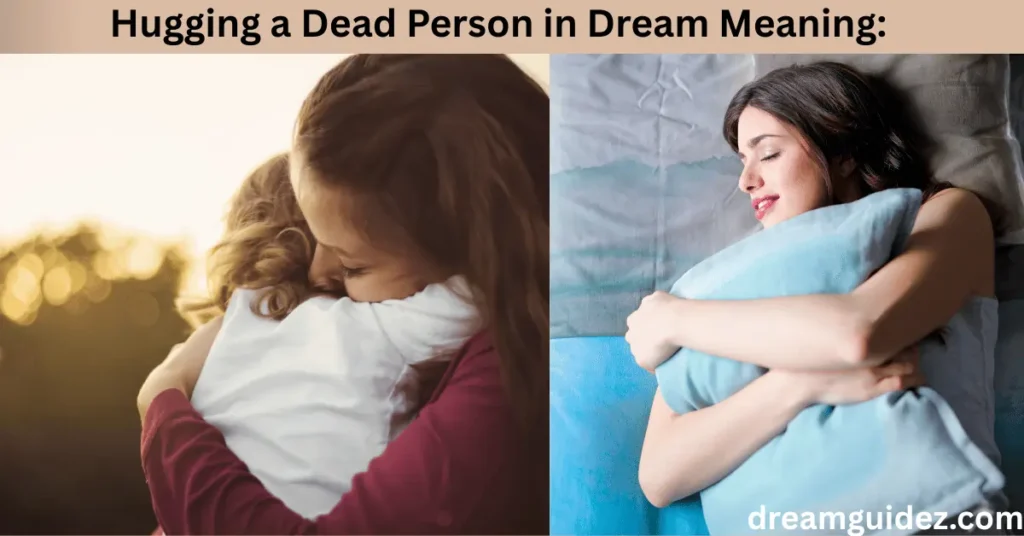 Hugging A Dead Person In Dream Meaning : Spiritual & 5 Hidden Symbolisms 3 Hugging a Dead Person in Dream Meaning Spiritual & Hidden Symbolisms