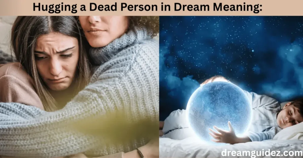 Hugging A Dead Person In Dream Meaning : Spiritual & 5 Hidden Symbolisms 4 Hugging a Dead Person in Dream Meaning Spiritual & Hidden Symbolisms