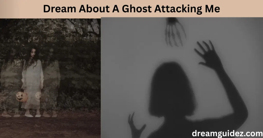 Dream About A Ghost Attacking Me 5 Spiritual Messages you shouldn't ignore 3 Dream About A Ghost Attacking Me 5 Spiritual Messages