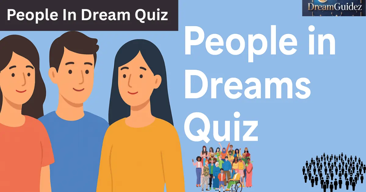 People in Dreams Meaning — Interactive Quiz 1 People in Dreams Meaning — Interactive Quiz