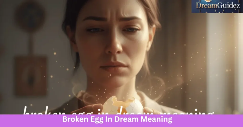 Broken Egg In Dream Meaning: 7 Shocking Secrets You Must Know 3 Broken Egg In Dream Meaning