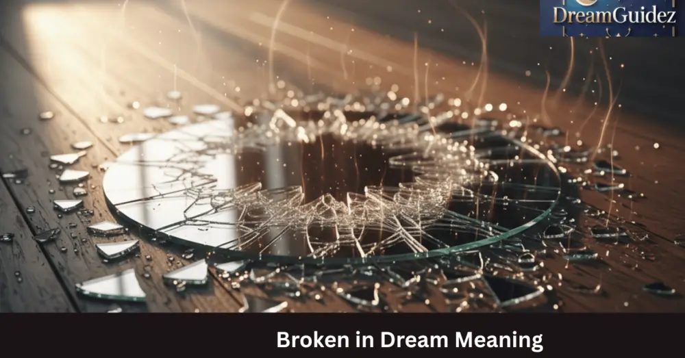 Broken in Dream Meaning: 7 Warning Sign Or Hidden Message? 2 Broken in Dream Meaning