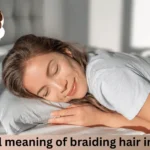Spiritual Meaning of Braiding Hair in Dream:3 Hidden Signs 4 spiritual meaning of braiding hair in dream
