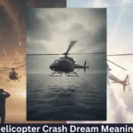 Helicopter Crash Dream Meaning